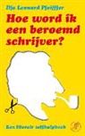 Ilja Leonard Pfeijffer - Hoe word ik een beroemd schrijver