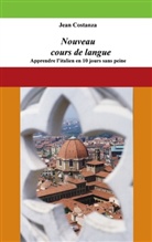 Jean Costanza - Nouveau cours de langue : apprendre l'italien en 10 jours sans peine