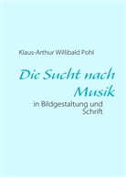 Klaus-Arthur Willibald Pohl - Die Sucht nach Musik