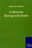 Heinrich Federer - Umbrische Reisegeschichtlein
