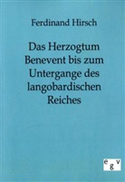 Ferdinand Hirsch - Das Herzogtum Benevent bis zum Untergange des langobardischen Reiches