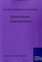 Friedrich W Hackländer, Friedrich W. Hackländer, Friedrich W. von Hackländer, Friedrich Wilhelm Hackländer, Friedrich Wilhelm von Hackländer - Namenlose Geschichten