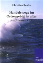 Christian Reuter - Handelswege im Ostseegebiet in alter und neuer Zeit
