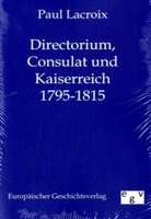 Paul Lacroix - Directorium, Consulat und Kaiserreich 1795-1815