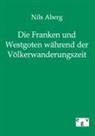 Nils Aberg, Nils F. Aberg - Die Franken und Westgoten in der Völkerwanderungszeit