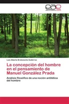 Luis A. Bretoneche Gutiérrez, Luis Alberto Bretoneche Gutiérrez - La concepción del hombre en el pensamiento de Manuel González Prada