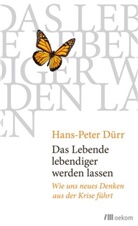 Hans-P Dürr, Hans-Peter Dürr, Manuel Schneider - Das Lebende lebendiger werden lassen