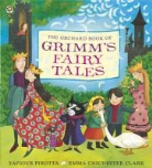 Emma Chichester Clark, Emma Chichester Clark, Saviour Pirotta, Emma Chichester Clark - The Orchard Book of Grimm's Fairy Tales