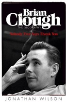 Jonathan Wilson - Brian Clough: Nobody Ever Says Thank You