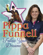 Pippa Funnell - Pippa Funnell: Follow Your Dreams