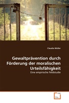 Claudia Müller - Gewaltprävention durch Förderung der moralischen Urteilsfähigkeit
