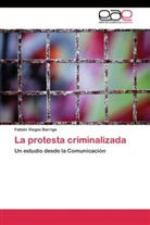 Fabián Viegas Barriga - La protesta criminalizada