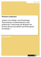 Thorsten Landsmann - Analyse der Erfolgs- und Finanzlage: Theoretische Grundstrukturen und praktische Umsetzung am Beispiel der Firmen Royal Greenland und Pickenpack (Icelandic)