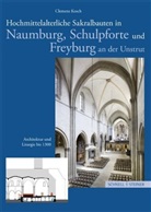 Clemens Kosch - Hochmittelalterliche Sakralbauten in Naumburg, Schulpforte und Freyung an der Unstrut
