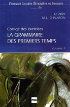 Dominiqu Abry, Dominique Abry, Marie-Laure Chalaron - La grammaire des premiers temps - Vol.1: La grammaire des 1er temps corrigé et transcription de la cassette