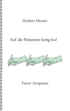 Herbert Meurer - Auf die Patienten fertig los!
