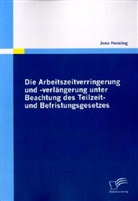 Jana Henning - Die Arbeitszeitverringerung und -verlängerung unter Beachtung des Teilzeit- und Befristungsgesetzes