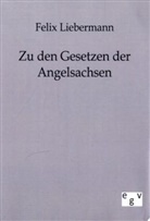 Felix Liebermann - Zu den Gesetzen der Angelsachsen
