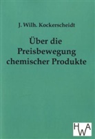 J Wilh Kockerscheidt, J. Wilh. Kockerscheidt, Wilhelm Kockerscheidt - Über die Preisbewegung chemischer Produkte
