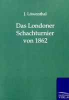 H. J. E. Loewenthal, J Löwenthal, J. Löwenthal - Das Londoner Schachturnier von 1862