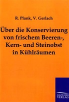 V Gerlach, V. Gerlach, Plank, R Plank, R. Plank - Über die Konservierung von frischem Beeren-, Kern- und Steinobst in Kühlräumen