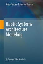 Schahram Dustdar, Shahram Dustdar, Anto Weber, Anton Weber, Shahram Dustdar - Haptic Systems Architecture Modeling