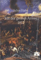J Hahn, J. Hahn, Julius Hahn - Mit der großen Armee 1812
