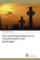 Christina Eva Griessler - Der irische Republikanismus: Transformation und Spaltungen