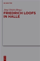 Jör Ulrich, Jörg Ulrich - Friedrich Loofs in Halle