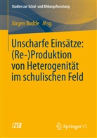 Juerge Budde, Juergen Budde, Jürge Budde, Jürgen Budde - Unscharfe Einsätze: (Re-)Produktion von Heterogenität im schulischen Feld