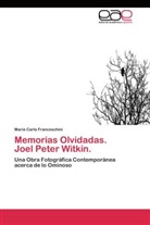 María Carla Franceschini - Memorias Olvidadas. Joel Peter Witkin.