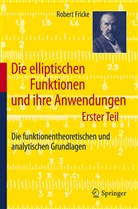 Robert Fricke - Die elliptischen Funktionen und ihre Anwendungen. Bd.1