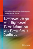 Sumi Ahuja, Sumit Ahuja, Avinas Lakshminarayana, Avinash Lakshminarayana, Sand Shukla, Sandeep Kumar Shukla - Low Power Design with High-Level Power Estimation and Power-Aware Synthesis