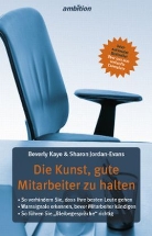 Sharon Jordan-Evans, Beverly Kaye - Die Kunst, gute Mitarbeiter zu halten