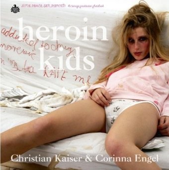 Engel, Corinna Engel,  Kaise, Christia Kaiser, Christian Kaiser - Heroin Kids - A teenage prostitution photobook