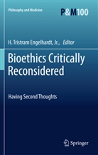 H. Tr. Engelhardt, H. Tristram Engelhardt, Tristram Engelhardt, H Tristram Engelhardt - Bioethics Critically Reconsidered