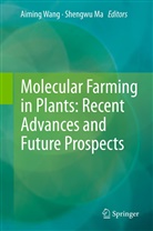 Ma, Ma, Shengwu Ma, Aimin Wang, Aiming Wang - Molecular Farming in Plants: Recent Advances and Future Prospects