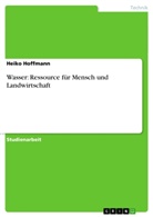 Heiko Hoffmann - Wasser: Ressource für Mensch und Landwirtschaft