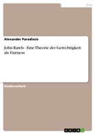 Alexander Paradissis - John Rawls - Eine Theorie der Gerechtigkeit als Fairness