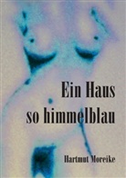 Hartmut Moreike - Ein Haus so himmelblau