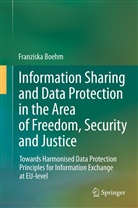 Franziska Boehm - Information Sharing and Data Protection in the Area of Freedom, Security and Justice