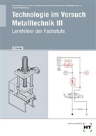 Verein zur Förderung der Praktischen Fachkunde im Metallgewerbe e.V. in Baden-Württemberg, Verein zur Förderung der Praktischen Fachkunde im Metallgewerbe e. V. in Baden-Württemberg, Verein zur FÃ¶rderung der Praktischen Fachkunde im Metallgewerbe e.V. in Baden-WÃŒrttemberg, Verein zur Förderung der Praktischen Fachkunde im Metallgewerbe e.V. in Baden-Württemberg, Verein zur Förderung der Praktischen Fachkunde im Metallgewerbe e.V., Verei zur Förderung der Praktischen Fa... - Technologie im Versuch Metalltechnik 3. Bd.3