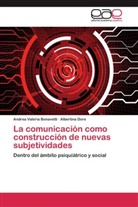 Andrea Valeri Bonavetti, Andrea Valeria Bonavetti, Albertina Dore - La comunicación como construcción de nuevas subjetividades