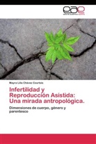 Mayra Lilia Chávez Courtois - Infertilidad y Reproducción Asistida: Una mirada antropológica.
