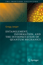 Gregg Jaeger - Entanglement, Information, and the Interpretation of Quantum Mechanics