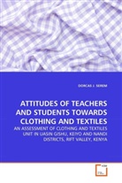 DORCAS J SEREM, Dorcas J. Serem - ATTITUDES OF TEACHERS AND STUDENTS TOWARDS CLOTHING AND TEXTILES