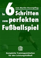 Martin Hasenpflug - In 6 Schritten zum perfekten Fußballspiel