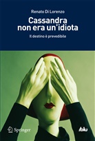 Renato Di Lorenzo, DI LORENZO RENATO, Renato di Lorenzo - Cassandra non era un'idiota