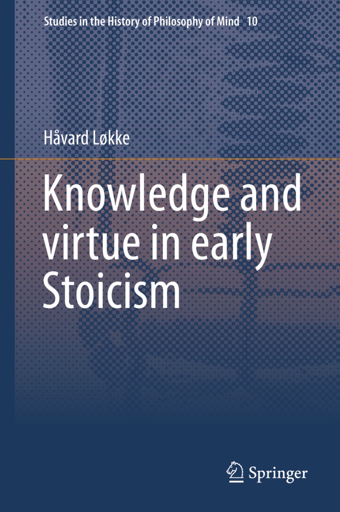 Håvard Løkke - Knowledge and virtue in early Stoicism