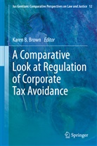 Kare B Brown, Karen B Brown, Karen B. Brown - A Comparative Look at Regulation of Corporate Tax Avoidance